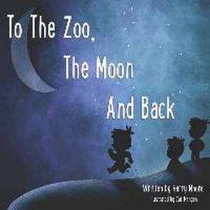 To The Zoo, The Moon And Back de Harry Moore