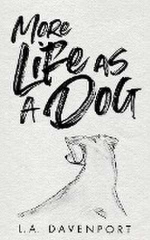 More Life as a Dog de L. A. Davenport