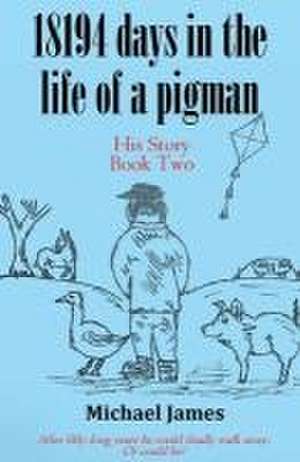 18194 days in the life of a pigman de Michael James