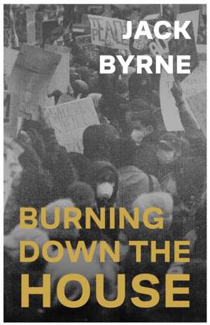 Burning Down the House de Jack Byrne