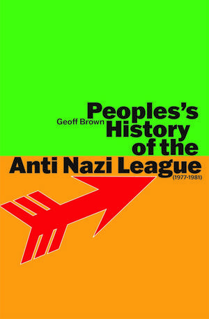 People's History of the Anti Nazi League: 1977-1981 de Geoff Brown