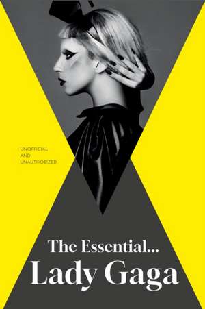 The Essential... Lady Gaga de Annie Zaleski