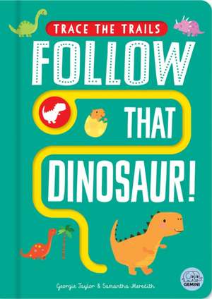 Follow That Dinosaur! de Georgie Taylor