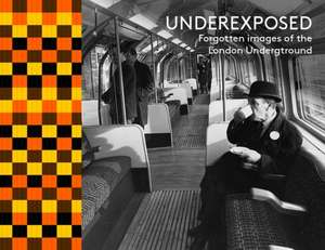 Under Exposed: Forgotten Images of the London Underground de Hoxton Mini Press