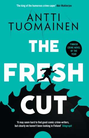 The Fresh Cut: The hilarious, audacious new thriller from the author of The Man Who Died de Antti Tuomainen