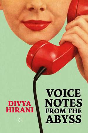 Voice Notes from the Abyss de Divya Hirani