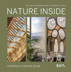 Nature Inside: A biophilic design guide de William D. Browning