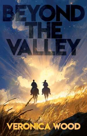 Beyond the Valley de Veronica Wood