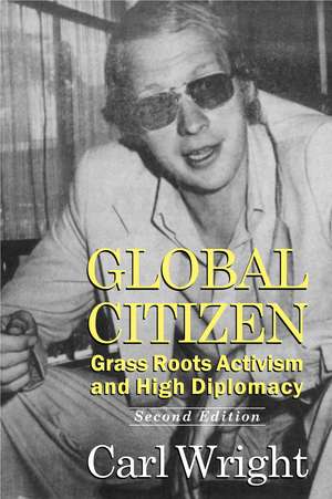 Global Citizen: Grass Roots Activism and High Diplomacy Second Edition de Carl Wright