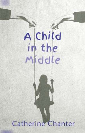 A Child in the Middle de Catherine Chanter