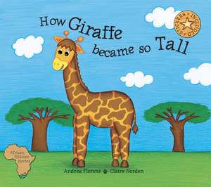 How Giraffe Became So Tall de Andrea Florens