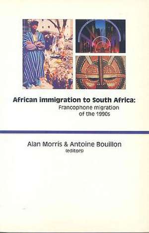 African Immigration to South Africa: Francophone Migration of the 1990s de Alan Morris