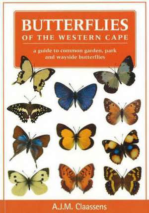 Butterflies of the Western Cape: A Guide to Common Garden, Park & Wayside Butterflies de A J M Claassens