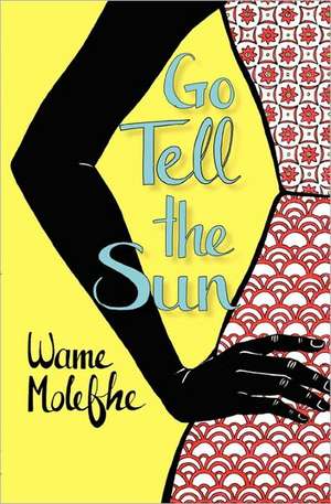 Go Tell the Sun de Wame Molefhe