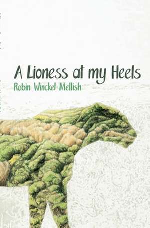 A Lioness at My Heels de Robin Winckel-Mellish