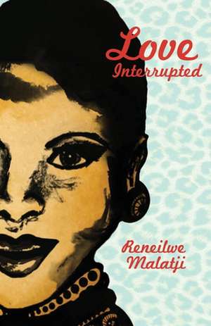 Love Interrupted de Reneilwe Malatji