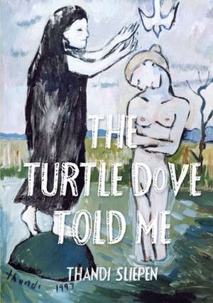 The Turtle Dove Told Me de Thandi Slipen