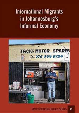 International Migrants in Johannesburg's Informal Economy de Sally Peberdy