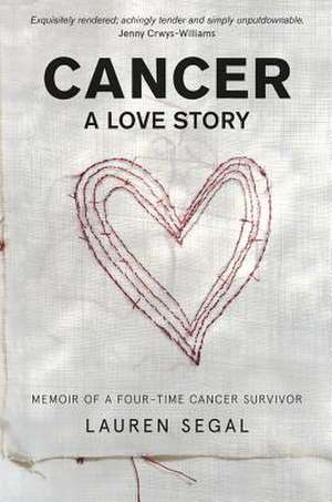 Cancer: A Love Story de Lauren Segal