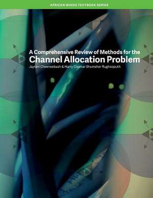 A Comprehensive Review of Methods for the Channel Allocation Problem de Jayrani Cheeneebash