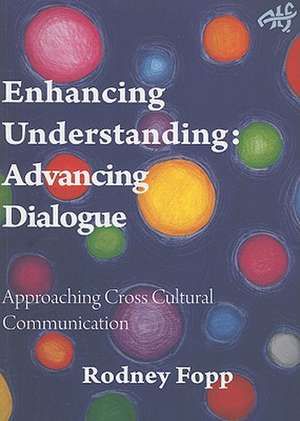 Enhancing Understanding, Advancing Dialogue: Approaching Cross Cultural Communication de Rodney Fopp