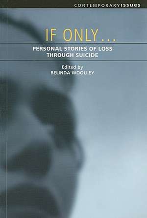 If Only...: Personal Stories of Loss Through Suicide de Belinda Woolley