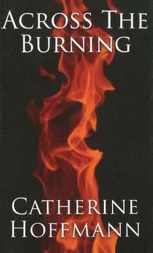 Across the Burning de Catherine Hoffman