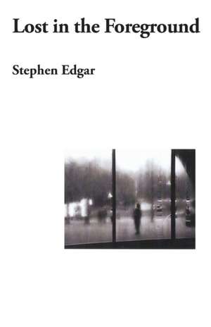 Lost in the Foreground de Stephen Edgar