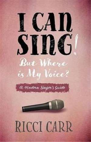 I Can Sing! But Where is My Voice? de Ricci Carr