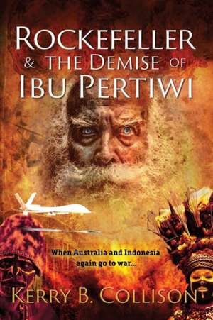 Rockefeller & The Demise Of Ibu Pertiwi de Kerry B. Collison