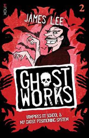 Ghostworks Book 2: Vampires at School & My Ghost Positioning System de James Lee