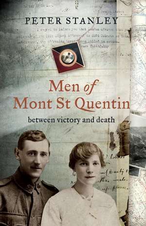 Men of Mont St Quentin: Between Victory and Death de Peter Stanley