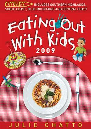 Eating Out with Kids: Includes Southern Highlands, South Coast, Blue Mountains and Central Coast de Julie Chatto