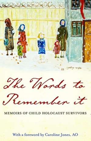 The Words to Remember It: Memoirs of Child Holocaust Survivors de Sydney Child Holocaust Survivors Group