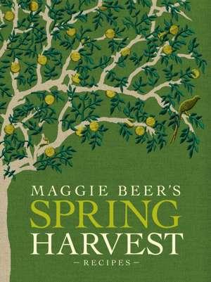 Maggie Beer's Spring Harvest Recipes de Maggie Beer