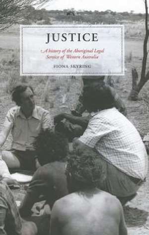 Justice: A History of the Aboriginal Legal Service of Western Australia de Fiona Skyring