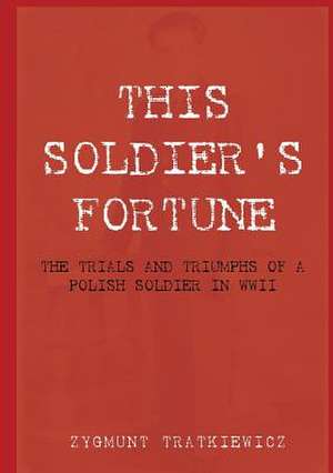 This Soldier's Fortune de Zygmunt Tratkiewicz