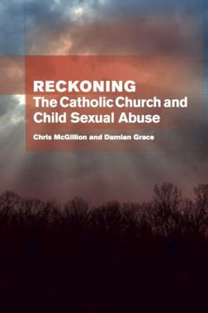 Reckoning: the Catholic Church and child sexual abuse: The Catholic Church & Child Sexual Abuse de Chris McGillion