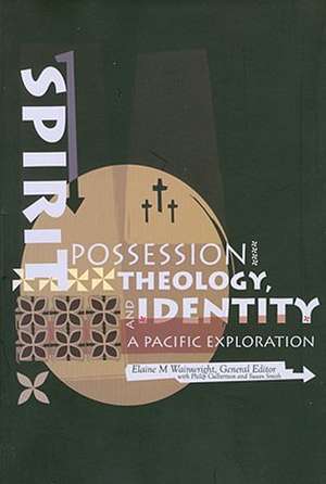 Spirit Possession, Theology and Identity: A Pacific Exploration de Elaine M Wainwright