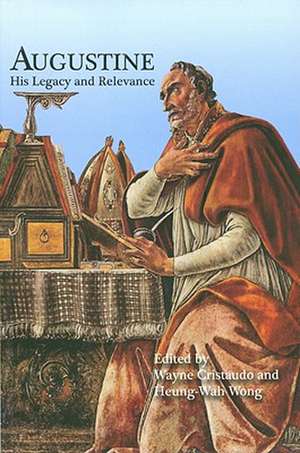 Augustine de civitate dei: His Legacy and Relevance de Wayne Cristaudo