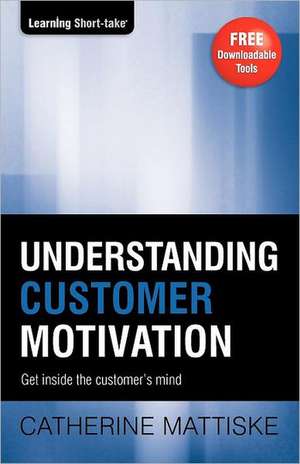 Understanding Customer Motivation de Catherine Mattiske