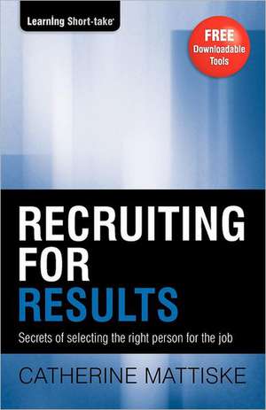 Recruiting for Results de Catherine Mattiske