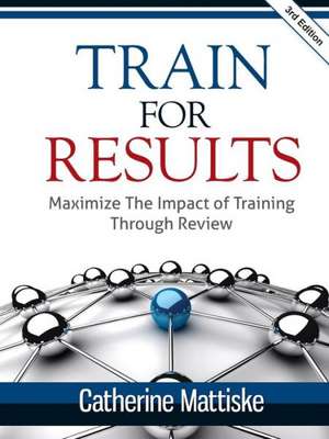 Train for Results de Catherine Ann Mattiske