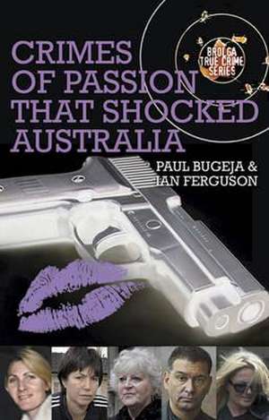 Crimes of Passion That Shocked Australia de Paul Bugeja