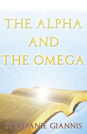 The Alpha and the Omega de Stephanie Giannis