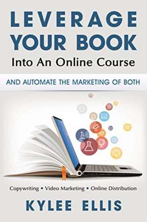 Leverage Your Book Into An Online Course de Kylee Ellis