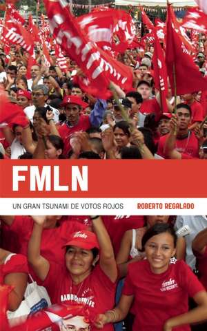 Fmln: Un Gran Tsunami de Votos Rojos de Roberto Regalado