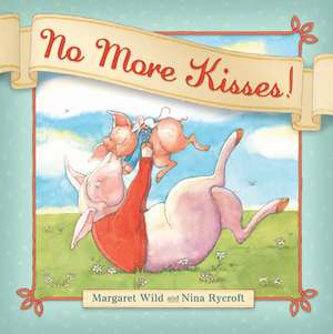 No More Kisses! de Margaret Wild