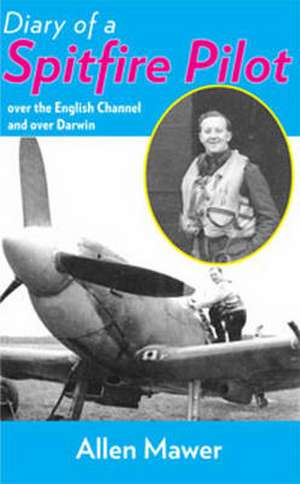 Diary of a Spitfire Pilot de Allen Mawer