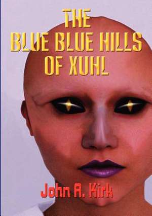 The Blue, Blue Hills of Xuhl de John A. Kirk